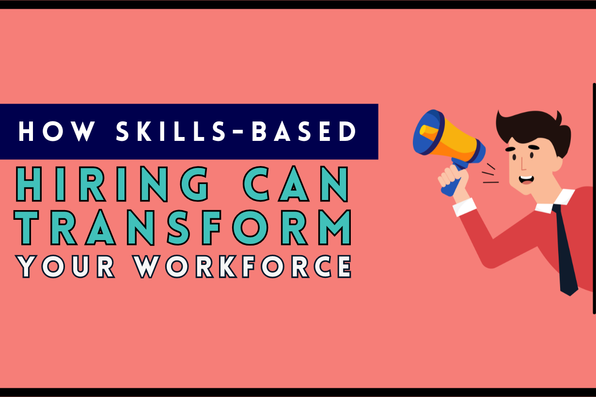 How Skills-Based Hiring Can Transform Your Workforce