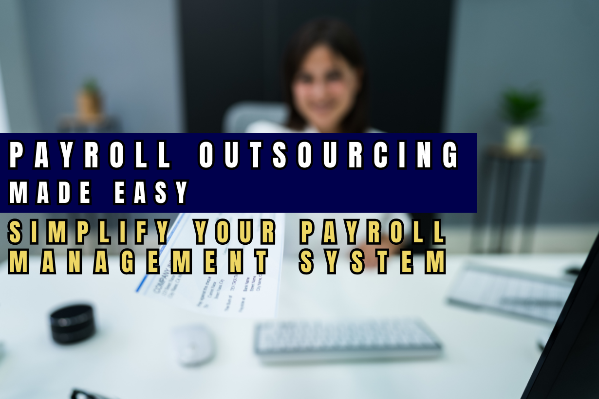 Payroll Outsourcing Made Easy: Simplify Your Payroll Management System